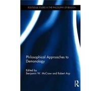 Philosophical Approaches To Demonology Benjamin W Mccraw, Robert Arp (Auteur)