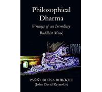 Philosophical Dharma: Writings of an Incendiary Buddhist Monk
