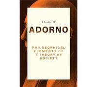 Philosophical Elements of a Theory of Society by Theodor W. Frankfurt School Adorno Theodor W. Frankfurt School Adorno (Auteur)