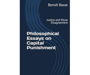 Philosophical Essays on Capital Punishment: Justice and Moral Disagreement