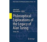 Philosophical Explorations Of The Legacy Of Alan Turing