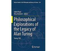 Philosophical Explorations Of The Legacy Of Alan Turing