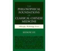 The Philosophical Foundations Of Classical Chinese Medicine