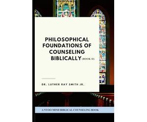 Philosophical Foundations of Counseling Biblically (Book II)