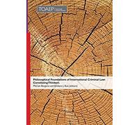 Philosophical Foundations Of International Criminal Law: Correlating Thinkers