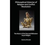 Philosophical Historian of Religion and Conflict Resolution: The History of the Deva and Mithraism-Aryan Religion
