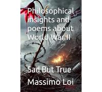 Philosophical insights and poems about World War II: Sad But True