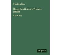 Philosophical Letters of Friedrich Schiller: in large print