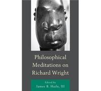 Philosophical Meditations on Richard Wright Philosophical Meditations on Richard Wright (Auteur)