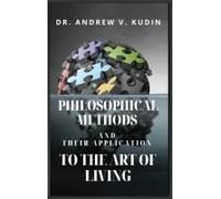 Philosophical Methods And Their Application To The Art Of Living