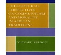 Philosophical Perspectives on Communalism and Morality in African Traditions by Polycarp Ikuenobe Polycarp Ikuenobe (Auteur)