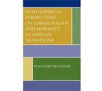 Philosophical Perspectives on Communalism and Morality in African Traditions by Polycarp Ikuenobe Polycarp Ikuenobe (Auteur)