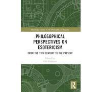 Philosophical Perspectives on Esotericism: From the 19th Century to the Present