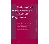 Philosophical Perspectives On Galen Of Pergamum: Four Case-Studies On Human Nature And The Relation Between Body And Soul