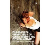 Philosophical Perspectives on Gender in Sport and Physical Activity by Paul Davis Charlene Weaving (Auteur)