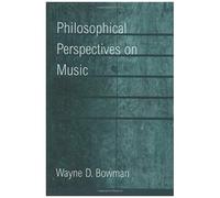 Philosophical Perspectives on Music Wayne D. Bowman (Auteur)