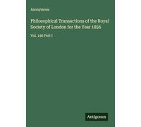Philosophical Transactions of the Royal Society of London for the Year 1856: Vol. 146 Part I