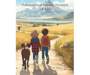 Philosophical Wonder Prompts for Kids: 90 Days of Guided Journal Reflection for Considering Big Questions and Developing Classical, Independent Thinking