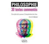 Philosophie. 30 textes commentés. Du mythe de la caverne à l’interprétation des rêves - Alexandre Abensour - Ellipses - broché - Essai