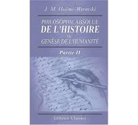 Philosophie absolue de l'histoire, ou Genèse de l'humanité: Historiosophie, ou Science de l'histoire. Partie 2