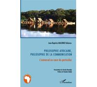 Philosophie Africaine, Philosophie De La Communication - L'universel Au Coeur Du Particulier