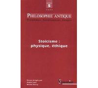 PHILOSOPHIE ANTIQUE N 5 - STOICISME : PHYSIQUE, ETHIQUE