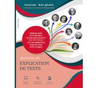 Philosophie au Bac - Réussir l’épreuve d’explication de texte: Méthode facile de l’explication de texte pour réussir le BAC de philo avec des applications étape par étape 100% corrigées