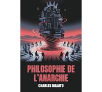 Philosophie de l’Anarchie (Annoté): Édition intégrale en deux parties (1888 et 1897) avec biographie de l’auteur