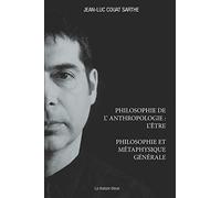 PHILOSOPHIE DE L’ANTHROPOLOGIE : L’ÊTRE: PHILOSOPHIE ET MÉTAPHYSIQUE GÉNÉRALE