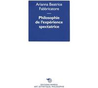 Philosophie de l’expérience spectatrice Arianna Beatrice Fabbricatore (Auteur)