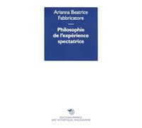 Philosophie de l’expérience spectatrice: Puissances de l’art, entre savoir, politique et création de soi