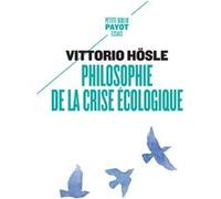Philosophie de la crise écologique Vittorio Hösle (Auteur), Victor Hosle (Auteur), Matthieu Dumont (Traduction)