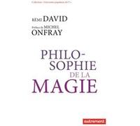 Philosophie de la magie Rémi David (Auteur), Michel Onfray (Préface)