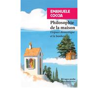 Philosophie de la maison L'espace domestique et le bonheur - Emanuèle Coccia - Rivages - Poche - Essai