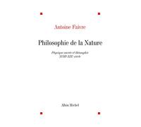 Philosophie de la nature Physique sacrée et théosophie, XVIIIe-XIXe siècle - Antoine Faivre - Albin Michel - broché - Livre