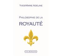 Philosophie de la royauté - Yves-Marie Adeline - Via Romana - broché - Etude