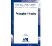 Philosophie de la scène Michel Deguy (Auteur), Thomas Dommange (Auteur), Nicolas Doutey (Auteur), Denis Guénoun (Auteur), Esa Kirkkopelto (Auteur), Schirin Nowrousian (Auteur)