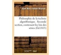 Philosophie de la technie algorithmique. Seconde section, contenant les lois des séries - Józef Maria Hoëné-Wro ski - Hachette Bnf - broché - Livre