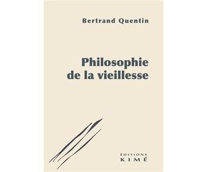 Philosophie de la vieillesse - Bertrand Quentin - Kime - broché - Essai