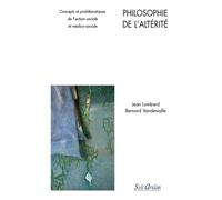 Philosophie De L'altérité - Concepts Et Problématiques De L'action Sociale Et Médico-Sociale