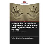 Philosophie de l'altérité: La question du je et du tu dans la philosophie de la volonté: Écrits sur le je, le tu et le nous