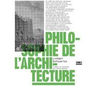 Philosophie de l'architecture Ludger Schwarte (Auteur), Olivier Mannoni (Traduction)