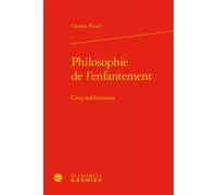 Philosophie de l'enfantement Cinq méditations - Clarisse Picard - Classiques Garnier - relié - Essai