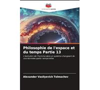 Philosophie de l'espace et du temps Partie 13: L'évolution de l'homme dans un système changeant de coordonnées spatio-temporelles
