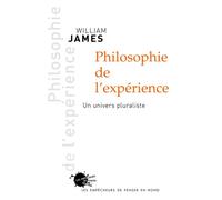 Philosophie de l'expérience. Un univers pluraliste - William James - Empecheurs De Penser En Rond - broché - Essai