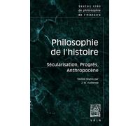 Textes clés de philosophie de l'histoire: Sécularisation, progrès, anthropocène