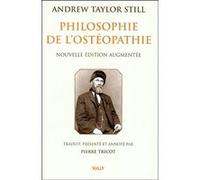 Philosophie de l'ostéopathie Andrew Taylor Still (Auteur), Pierre Tricot (Traduction)