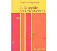 Philosophie Der Orientierung/ Philosophy of Orientation Werner Stegmaier (Auteur)