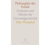 Philosophie der Politik: Einheiten und Mächte der Universalgeschichte