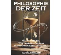 PHILOSOPHIE DER ZEIT: Wahrnehmung, Wert und Gestaltung in modernen Gesellschaften